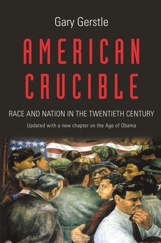 American Crucible Race and Nation in the Twentieth Century (1st Edition)