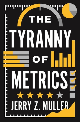 The Tyranny of Metrics (1st Edition)