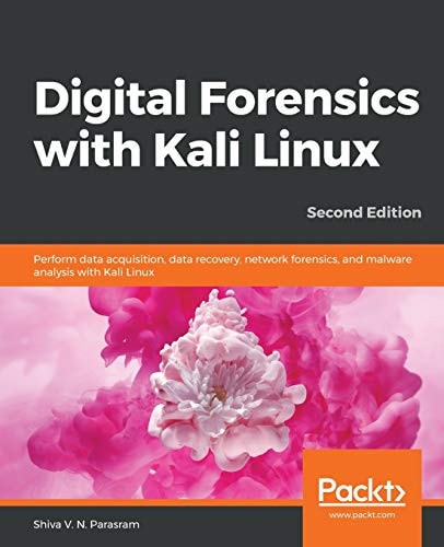 Digital Forensics with Kali Linux (Perform Data Acquisition, Data Recovery, Network Forensics, and Malware Analysis with Kali Linux ) (2nd Edition)