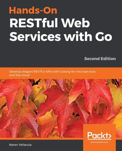 Hands-On RESTful Web Services with Go (Develop elegant RESTful APIs with Golang for microservices and the cloud, 2nd Edition)