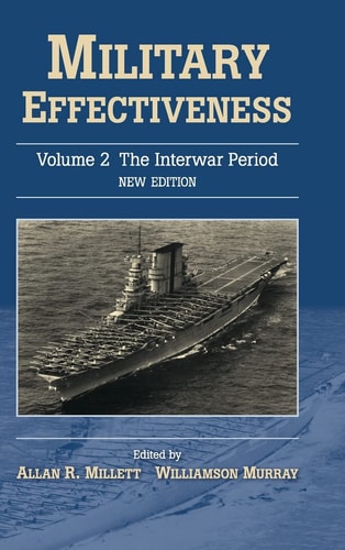 Military Effectiveness: Volume 2, The Interwar Period (2nd Edition)