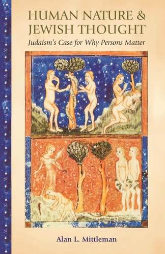 Human Nature & Jewish Thought (Judaism's Case for Why Persons Matter)