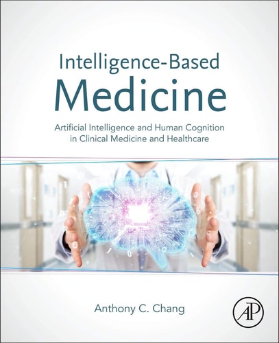 Intelligence-Based Medicine Artificial Intelligence and Human Cognition in Clinical Medicine and Healthcare (1st Edition)