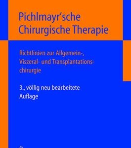 Pichlmayrs Chirurgische Therapie (Allgemein-, Viszeral- und Transplantationschirurgie) (3rd Edition)
