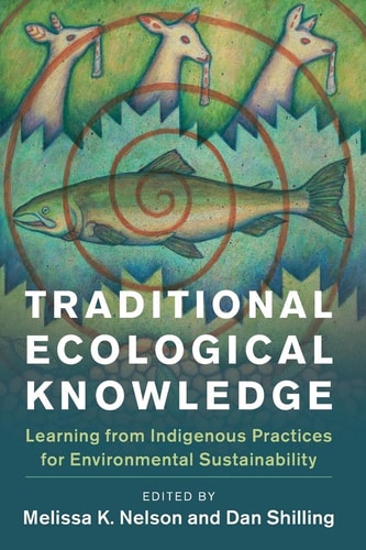 Traditional Ecological Knowledge Learning from Indigenous Practices for Environmental Sustainability (1st Edition)