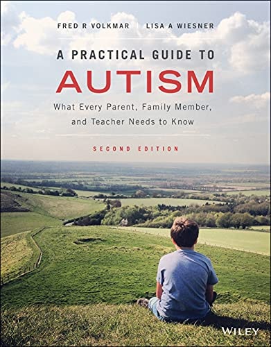 A Practical Guide to Autism (What Every Parent, Family Member, and Teacher Needs to Know) (2nd Edition)