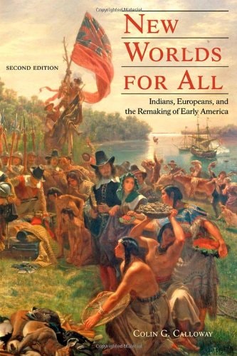 New Worlds for All (Indians, Europeans, and the Remaking of Early America) (2nd Edition)