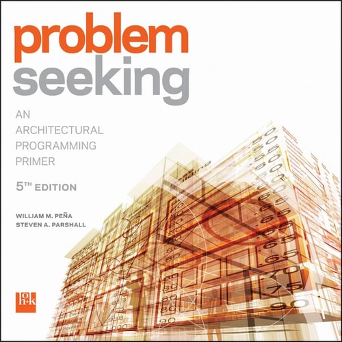Problem Seeking (An Architectural Programming Primer) (5th Edition)