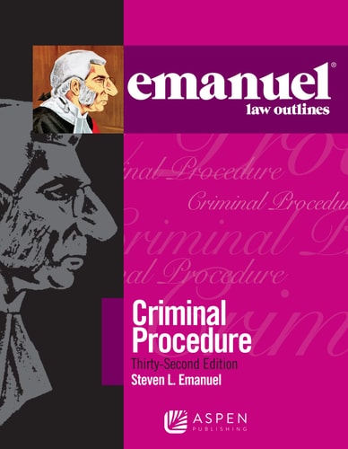 Emanuel Law Outlines for Emanuel Law Outlines for Criminal Procedure (32nd Edition)