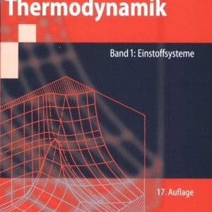 Thermodynamik (Grundlagen und technische Anwendungen Band 1: Einstoffsysteme) (17th Edition)