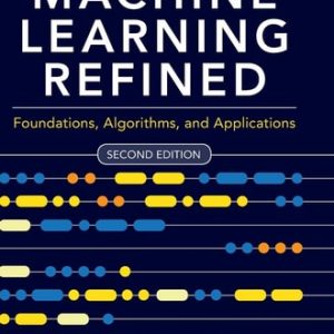 Machine Learning Refined (Foundations, Algorithms, and Applications) (2nd Edition)