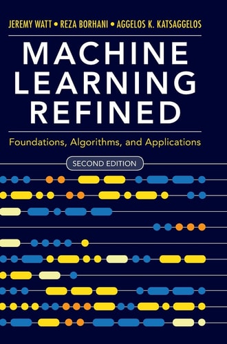 Machine Learning Refined (Foundations, Algorithms, and Applications) (2nd Edition)