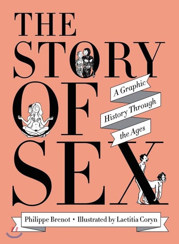 The Story of Sex (A Graphic History Through the Ages)