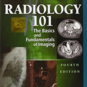 Radiology 101: The Basics & Fundamentals of Imaging (4th Edition)