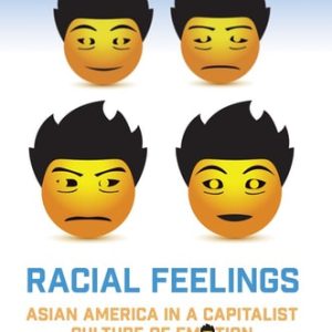 Racial Feelings (Asian America in a Capitalist Culture of Emotion)