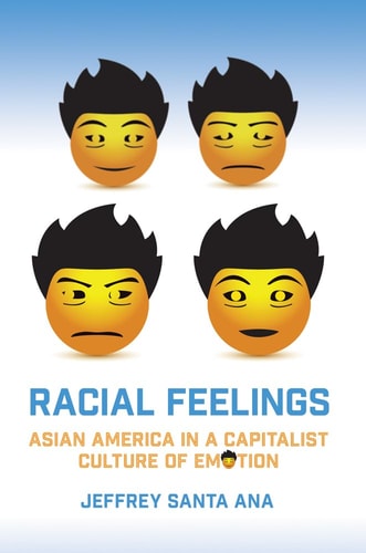 Racial Feelings (Asian America in a Capitalist Culture of Emotion)