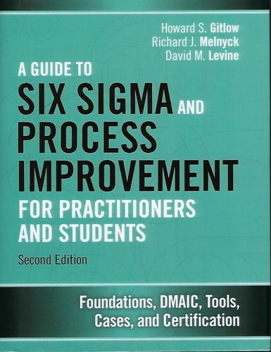 Guide to Six Sigma and Process Improvement for Practitioners and Students, A (Foundations, DMAIC, Tools, Cases, and Certification) (2nd Edition)