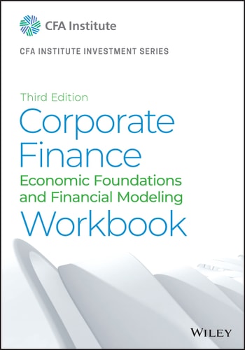 Corporate Finance Workbook (Economic Foundations and Financial Modeling) (3rd Edition)