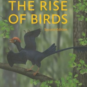 The Rise of Birds (225 Million Years of Evolution) (2nd Edition)