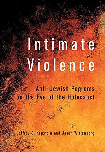 Intimate Violence (Anti-Jewish Pogroms on the Eve of the Holocaust)