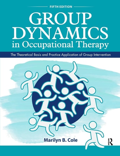Group Dynamics in Occupational Therapy (The Theoretical Basis and Practice Application of Group Intervention ) (5th Edition)