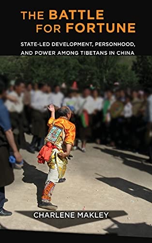 The Battle for Fortune (State-Led Development, Personhood, and Power among Tibetans in China) (2nd Edition)