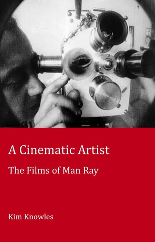 A Cinematic Artist (The Films of Man Ray) (2nd Edition)