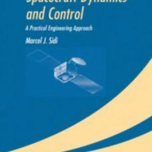 Spacecraft Dynamics and Control A Practical Engineering Approach (1st Edition)