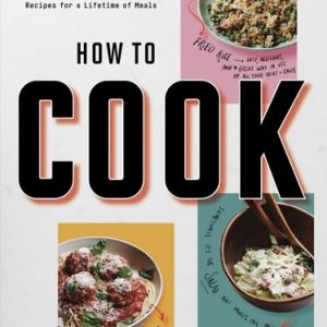 How to Cook (Building Blocks and 100 Simple Recipes for a Lifetime of Meals: A Cookbook)
