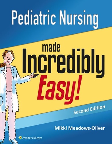 Pediatric Nursing Made Incredibly Easy (2nd Edition)