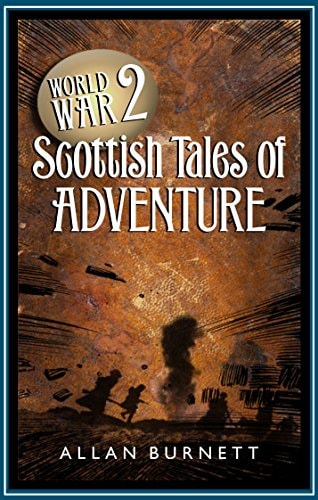 World War II: Scottish Tales of Adventure