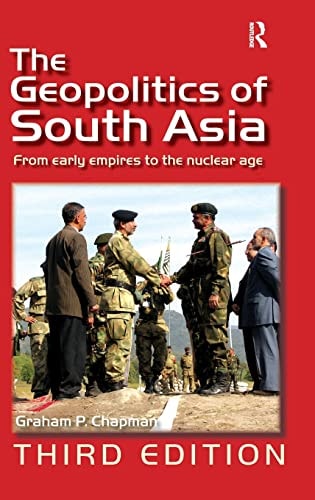 The Geopolitics of South Asia: From Early Empires to the Nuclear Age (3rd Edition)