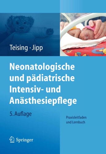 Neonatologische und pädiatrische Intensivpflege (Praxisleitfaden und Lernbuch) (5th Edition)