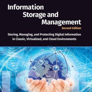 Information Storage and Management (Storing, Managing, and Protecting Digital Information in Classic, Virtualized, and Cloud Environments) (2nd Edition)