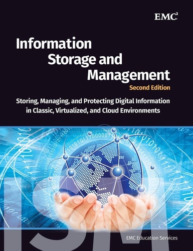 Information Storage and Management (Storing, Managing, and Protecting Digital Information in Classic, Virtualized, and Cloud Environments) (2nd Edition)
