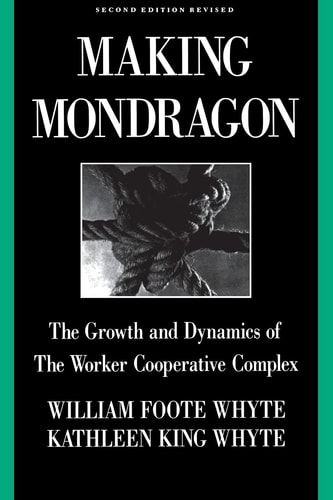 Making Mondragón (The Growth and Dynamics of the Worker Cooperative Complex) (2nd Edition)