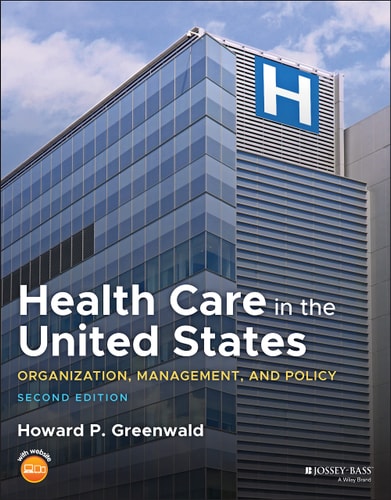 Health Care in the United States (Organization, Management, and Policy) (2nd Edition)