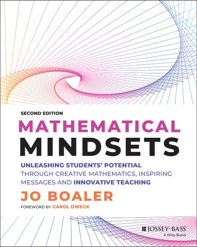 Mathematical Mindsets (Unleashing Students' Potential through Creative Mathematics, Inspiring Messages and Innovative Teaching) (2nd Edition)