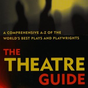The Theatre Guide (A Comprehensive A-Z of the World's Best Plays and Playwrights) (3rd Edition)