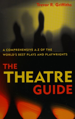 The Theatre Guide (A Comprehensive A-Z of the World's Best Plays and Playwrights) (3rd Edition)