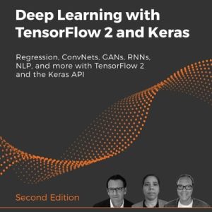 Deep Learning with TensorFlow 2 and Keras (Regression, ConvNets, GANs, RNNs, NLP, and more with TensorFlow 2 and the Keras API, 2nd Edition)