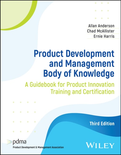 Product Development and Management Body of Knowledge (A Guidebook for Product Innovation Training and Certification) (3rd Edition)