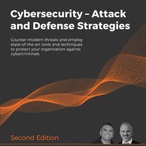 Cybersecurity – Attack and Defense Strategies (Counter Modern Threats and Employ State-of-the-Art Tools and Techniques to Protect Your Organization Against Cybercriminals ) (2nd Edition)