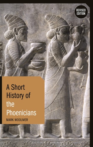 A Short History of the Phoenicians (Revised Edition)
