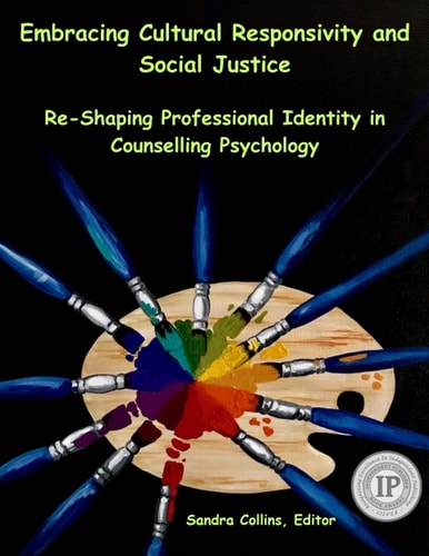 Embracing Cultural Responsivity and Social Justice: Re-Shaping Professional Identity in Counselling Psychology (1st Edition)