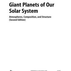 Giant Planets of Our Solar System (Atmospheres, Composition, and Structure) (2nd Edition)