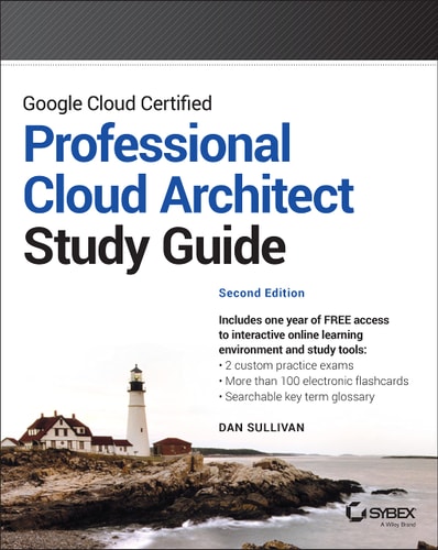 Google Cloud Certified Professional Cloud Architect Study Guide (2nd Edition)