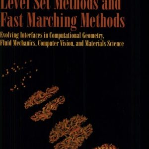Level Set Methods and Fast Marching Methods Evolving Interfaces in Computational Geometry, Fluid Mechanics, Computer Vision, and Materials Science (2nd Edition)