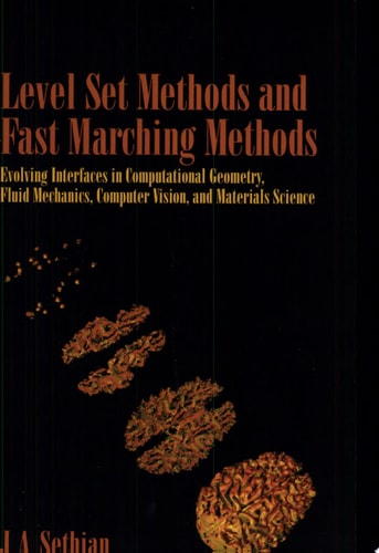Level Set Methods and Fast Marching Methods Evolving Interfaces in Computational Geometry, Fluid Mechanics, Computer Vision, and Materials Science (2nd Edition)