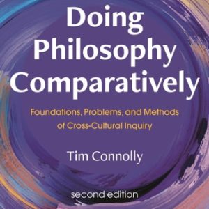 Doing Philosophy Comparatively (Foundations, Problems, and Methods of Cross-Cultural Inquiry) (2nd Edition)